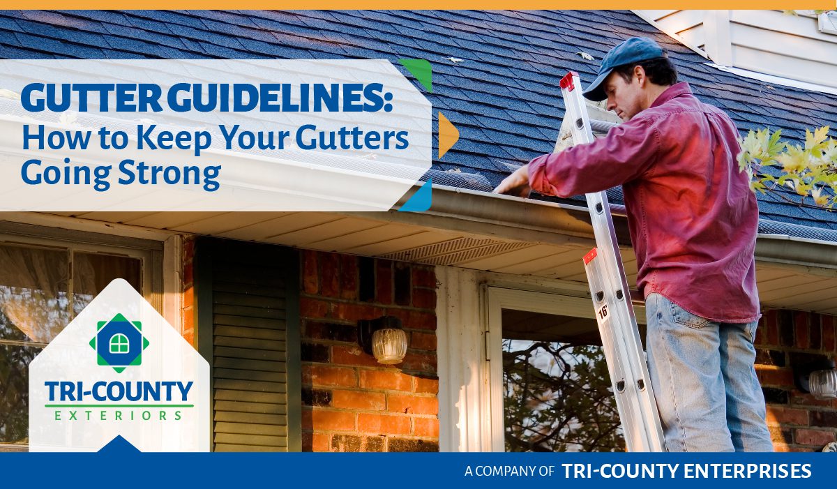 Gutter Guidelines: How to Keep Your Gutters Going Strong